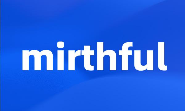 mirthful