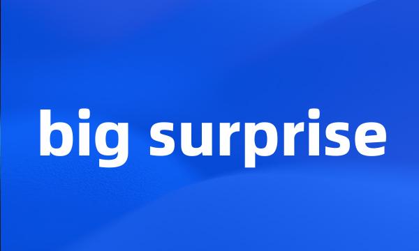 big surprise
