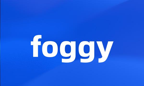 foggy