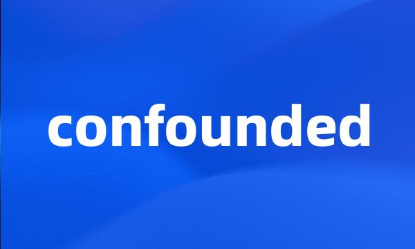 confounded