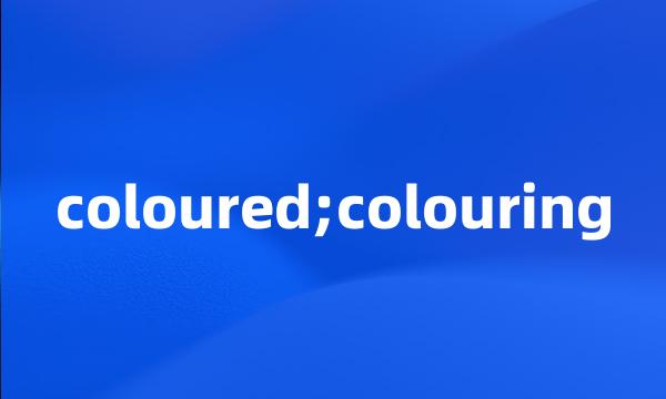 coloured;colouring