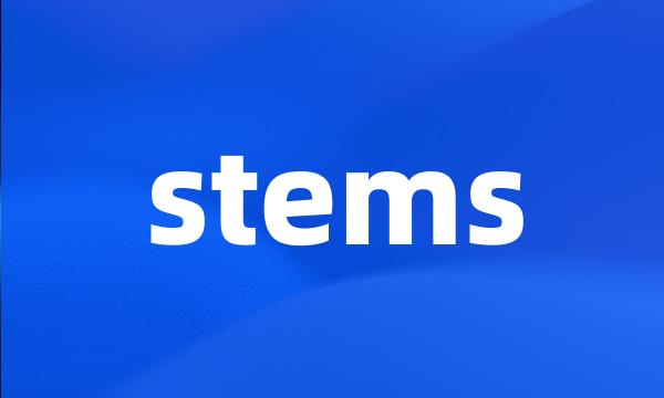 stems