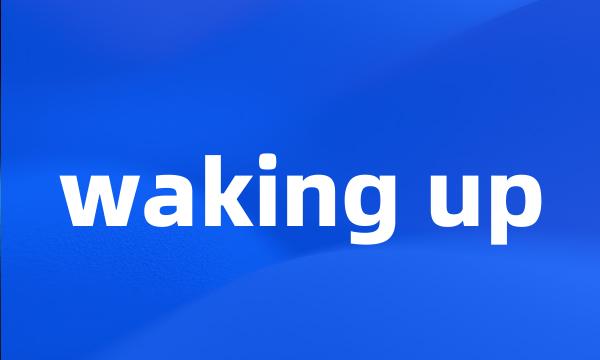 waking up