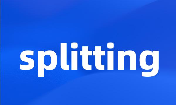 splitting