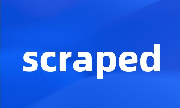 scraped