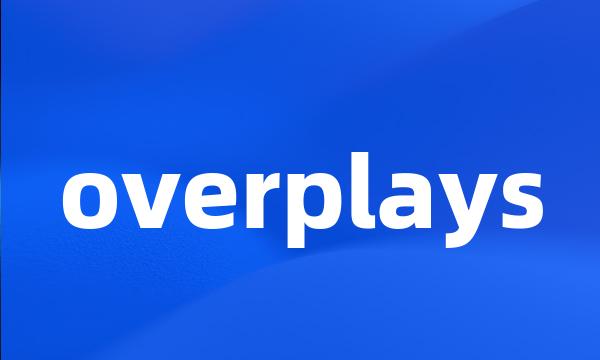 overplays