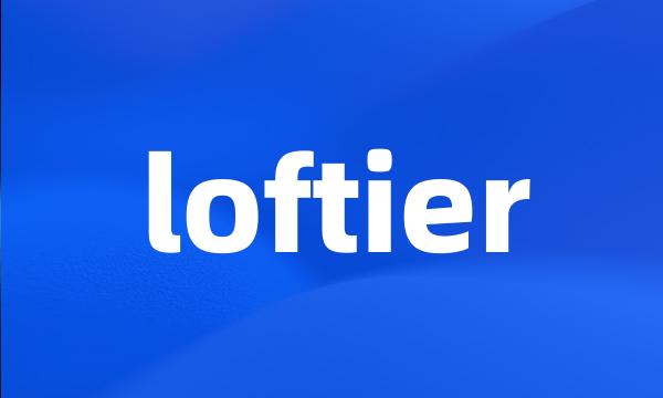 loftier