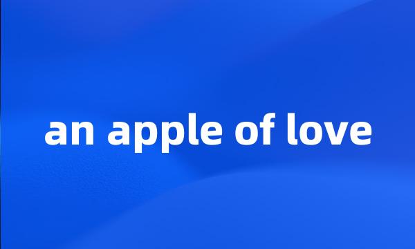 an apple of love