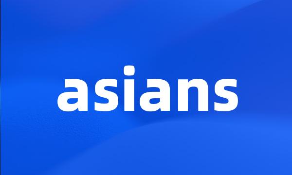 asians