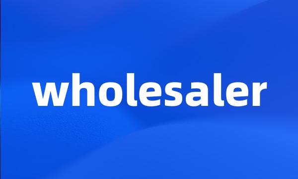 wholesaler