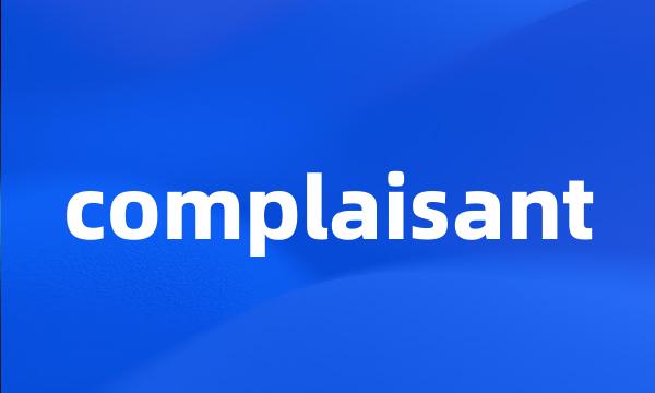 complaisant