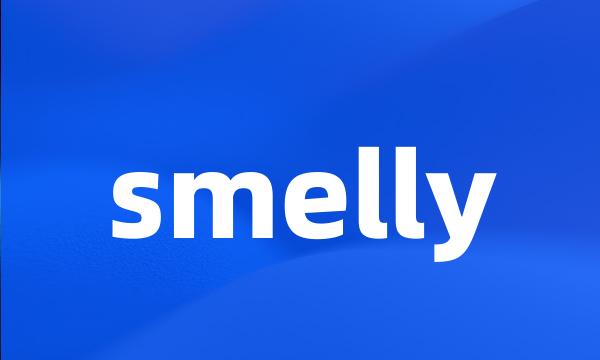 smelly