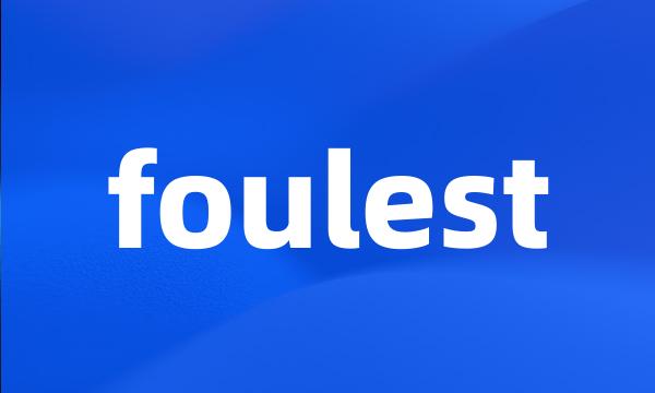 foulest
