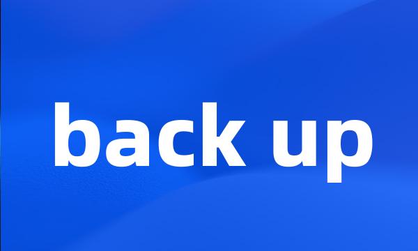 back up