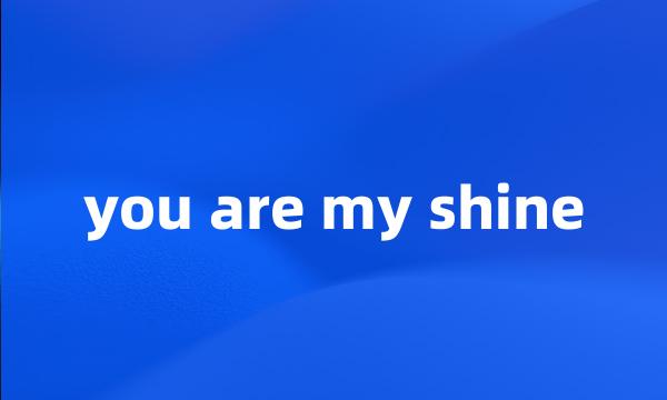 you are my shine