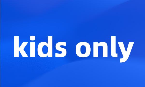 kids only