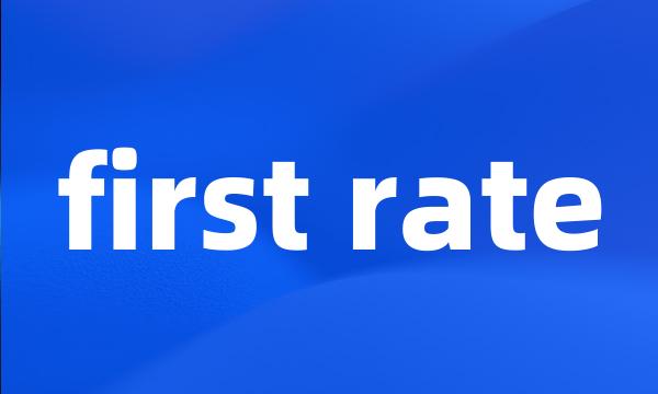 first rate