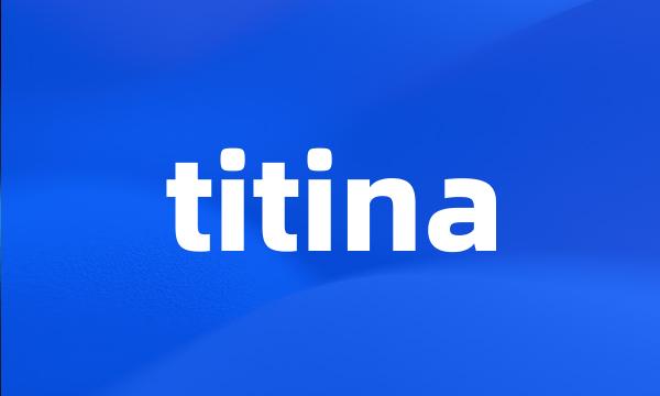 titina