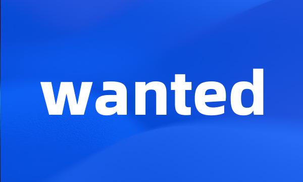 wanted