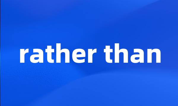 rather than