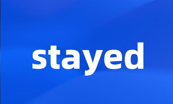 stayed