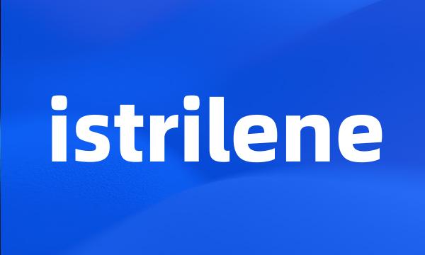 istrilene