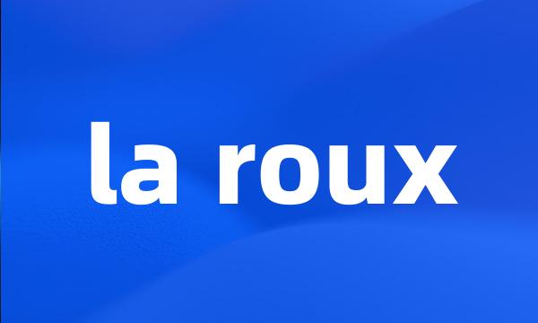 la roux