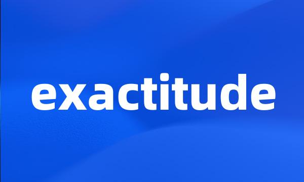 exactitude