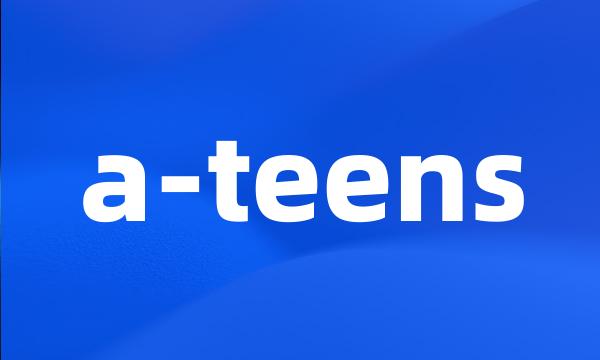 a-teens