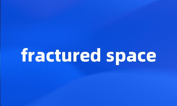 fractured space