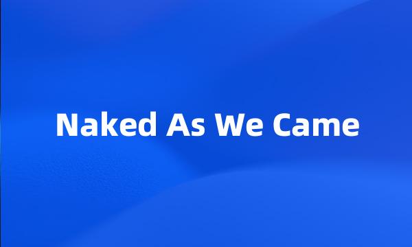 Naked As We Came