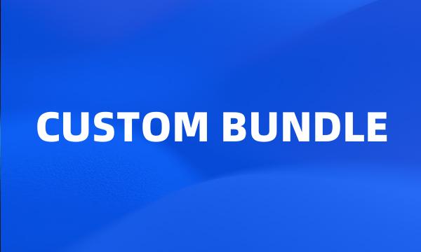 CUSTOM BUNDLE