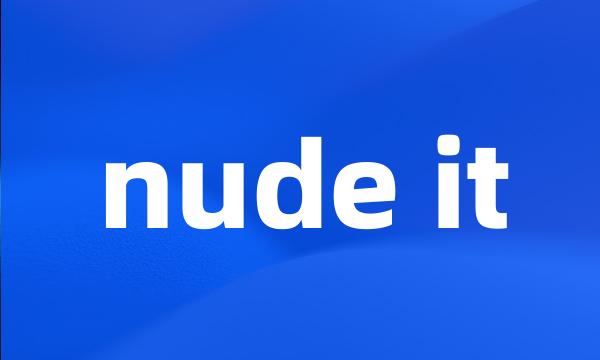 nude it