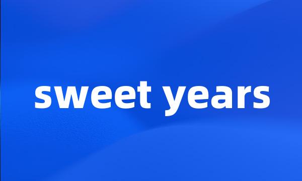 sweet years