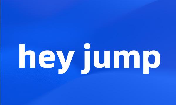 hey jump