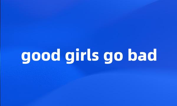 good girls go bad