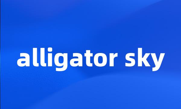 alligator sky