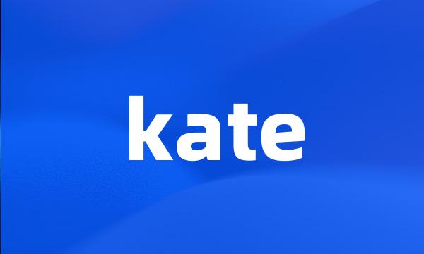 kate