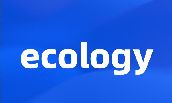 ecology