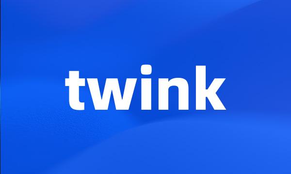 twink