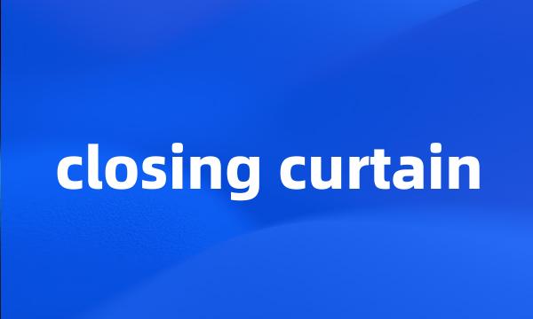 closing curtain