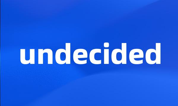 undecided