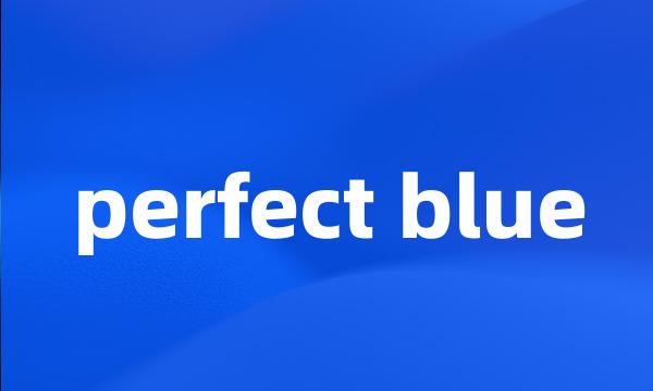 perfect blue