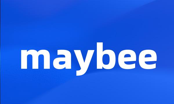 maybee