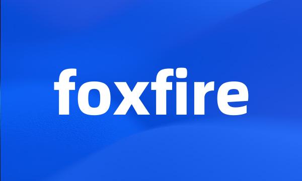 foxfire