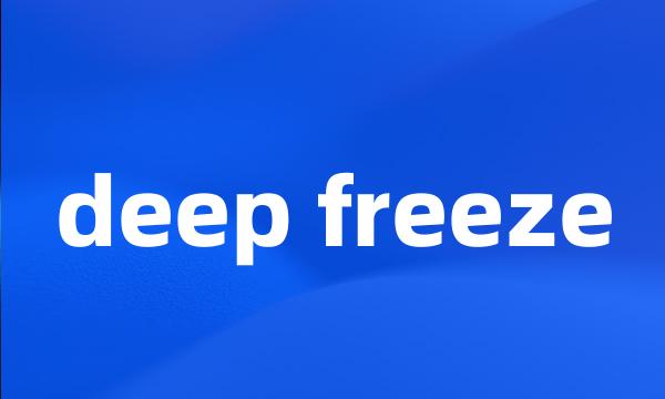 deep freeze