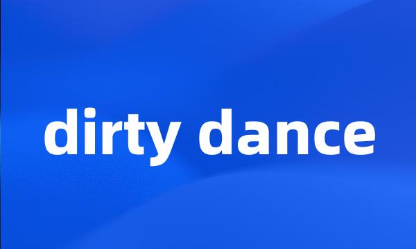 dirty dance