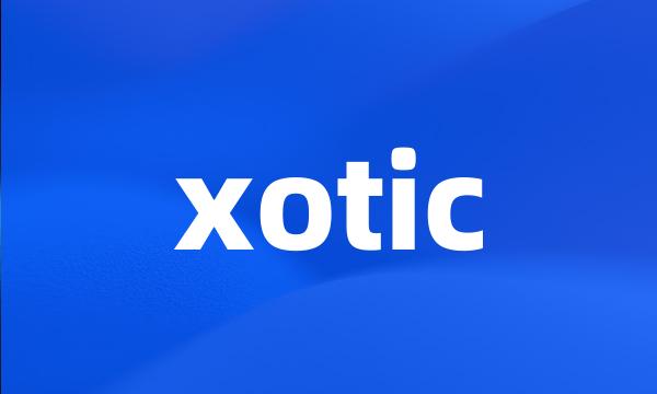 xotic