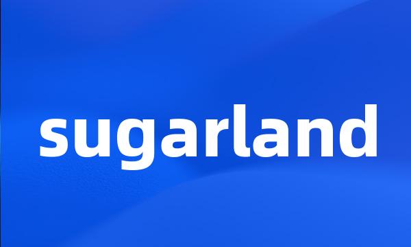 sugarland