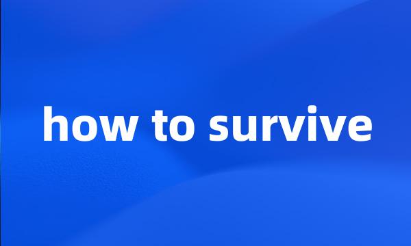 how to survive